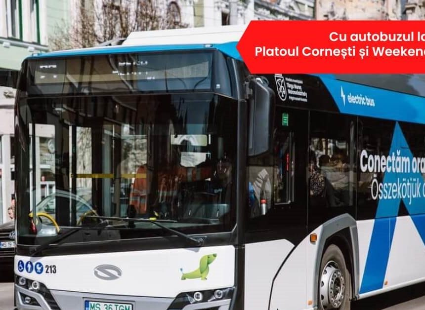 CU AUTOBUZUL LA PLATOUL CORNEȘTI ȘI WEEKEND